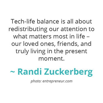 Tech-life balance is all about redistributing our attention to what matters most... ~ Randi Zuckerberg